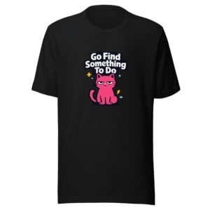 Go Find Something To Do Cat T-Shirt
