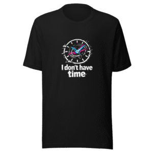 I Dont Have Time Trendy Statement T-Shirt