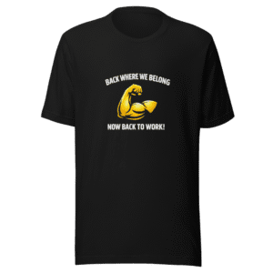 Back Where We Belong Now Back To Work T-Shirt