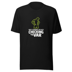 Bro's Standing VAR Check Meme Football T-Shirt