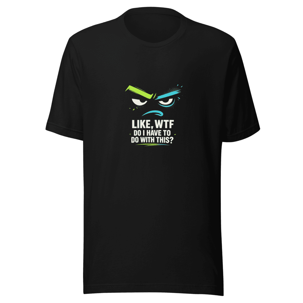 WTF I Gotta Do With This Viral Sarcasm T-Shirt
