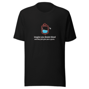 Donate Blood Get a Gram Funny Meme T-Shirt