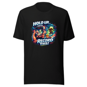 Record It Or No One Will Believe You Viral Tee