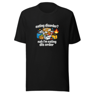 Eating Dis Order Shirt - Viral Internet Humor Tee