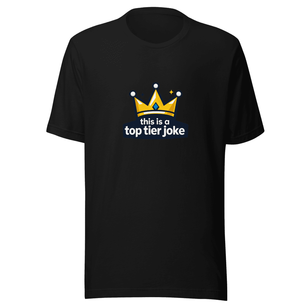 Top Tier Joke Tee - Viral Humor Statement Shirt