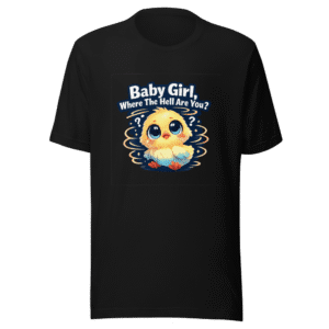 Baby Girl Where The Hell Are You T-Shirt