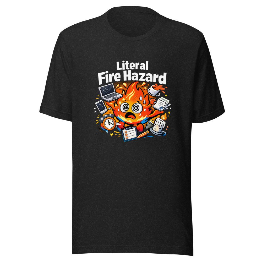 Literal Fire Hazard T-Shirt