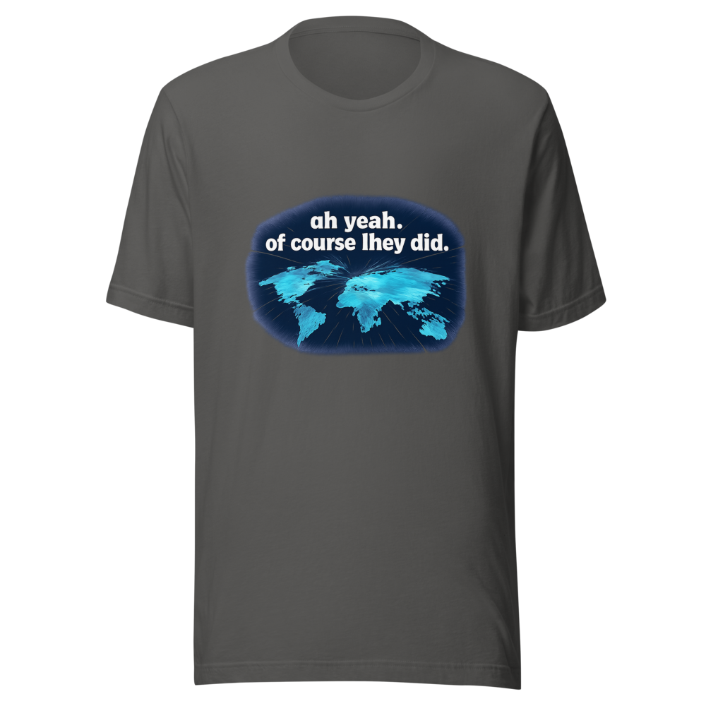 Viral Tweet T-Shirt: Oh Yeah Of Course They Did - Image 11