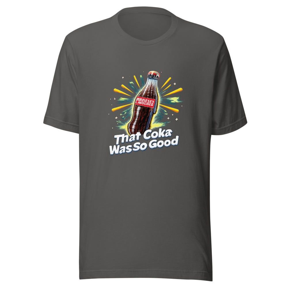 That Coke Was So Good T-Shirt - Image 11