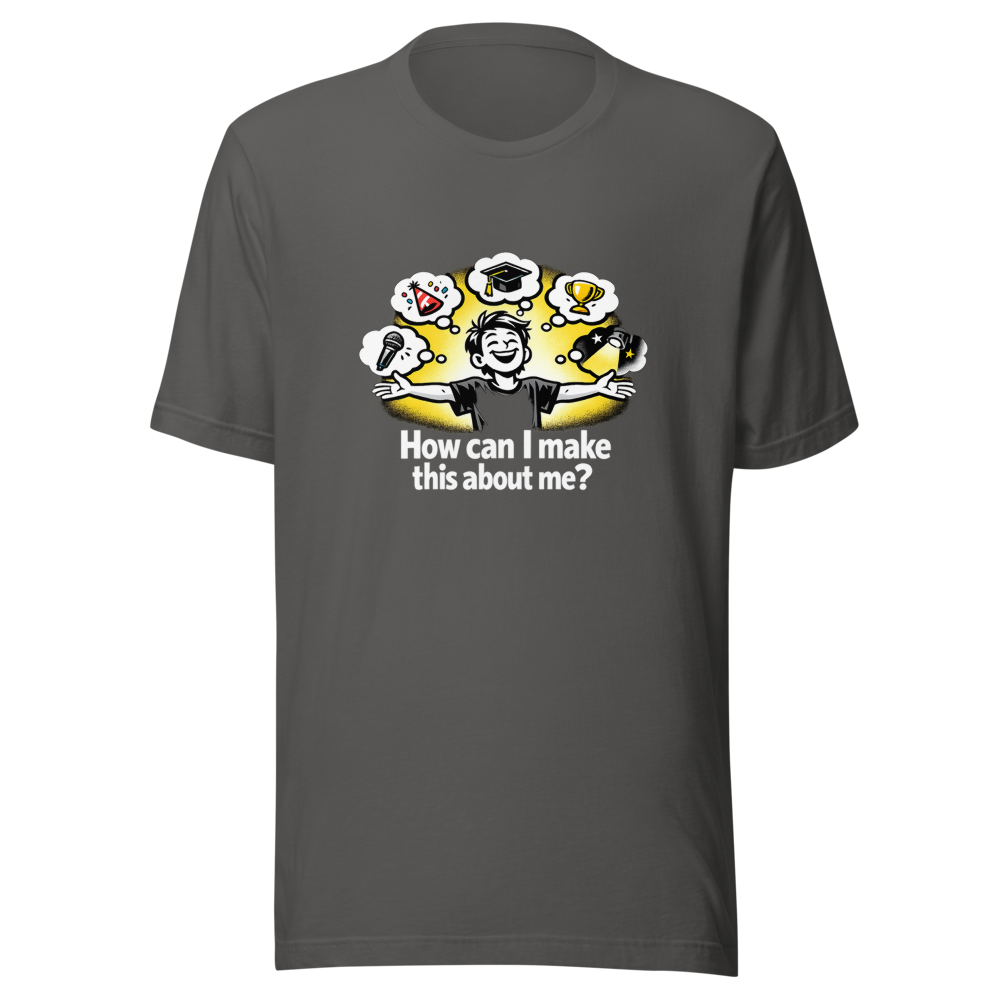 Make It About Me Funny Quote T-Shirt - Image 11