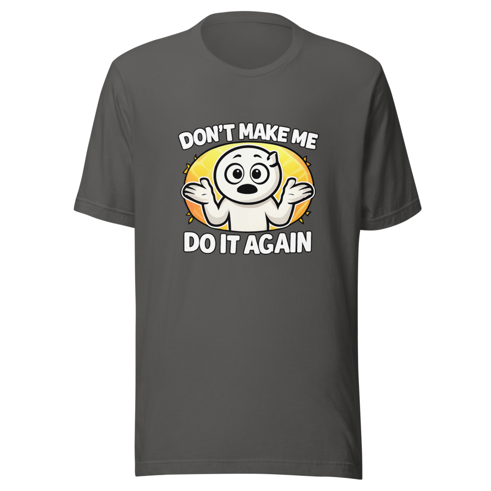 Don't Make Me Do It Again Funny Meme T-Shirt - Image 11