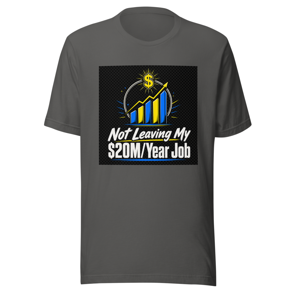 Not Leaving $20M Job Tee - Image 9