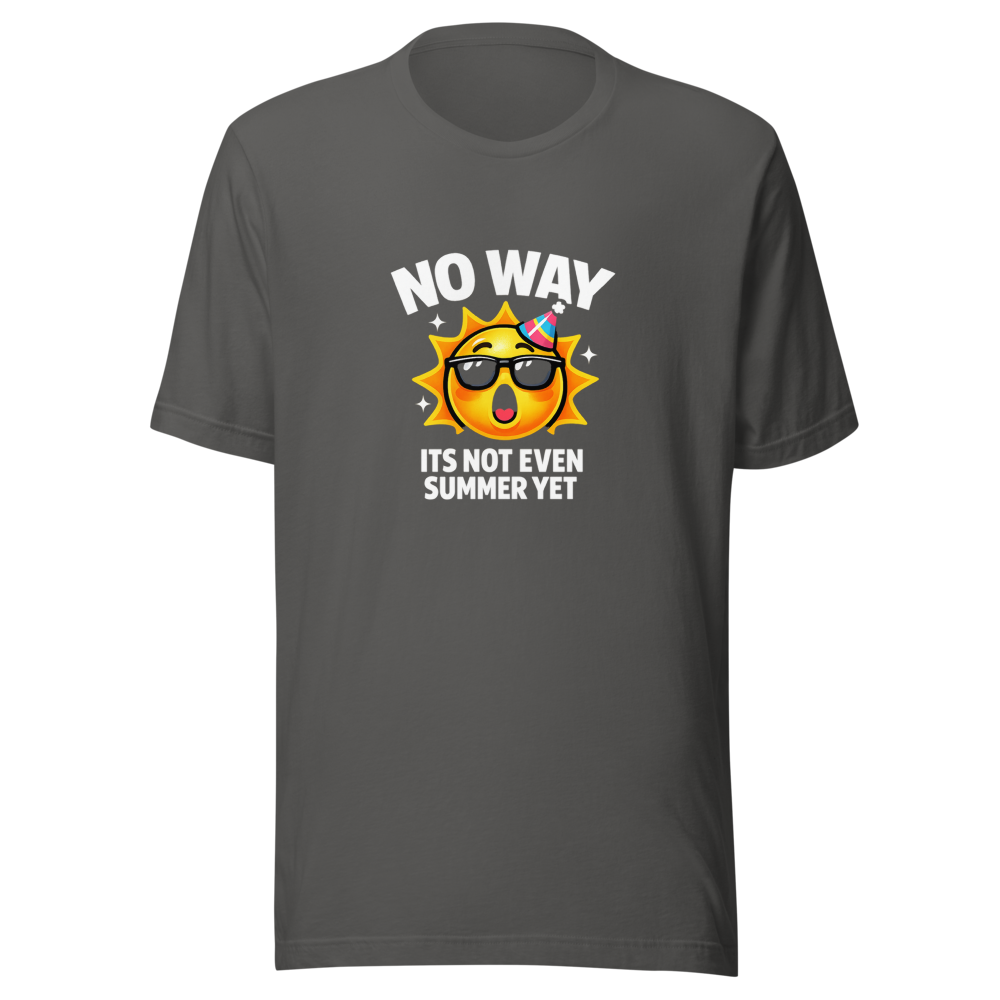 No Way Its Not Even Summer Yet Meme T-Shirt - Image 11