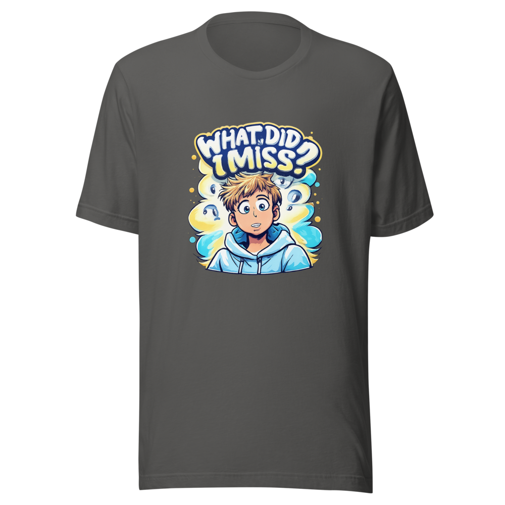 What Did I Miss? Funny Meme T-Shirt - Image 11