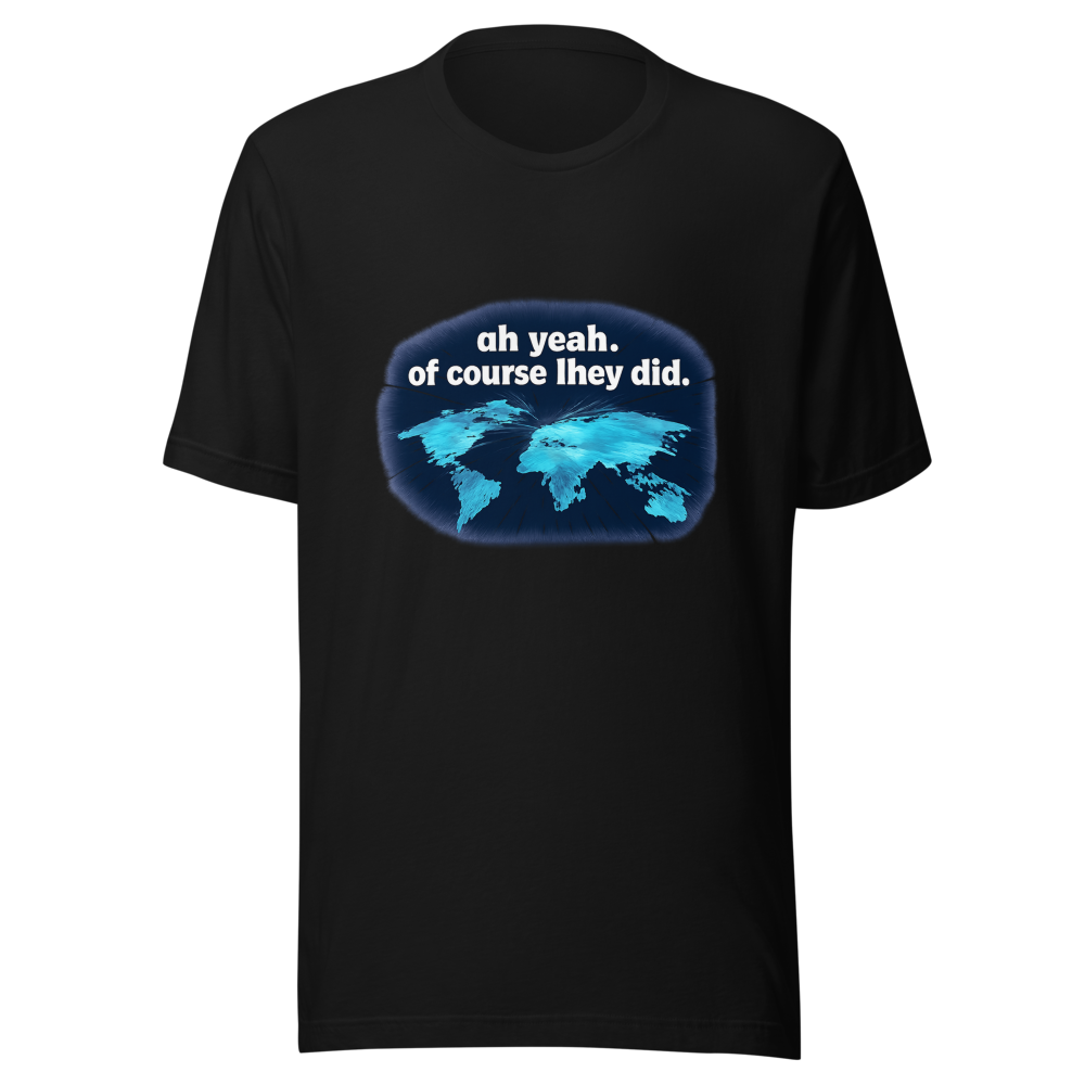 Viral Tweet T-Shirt: Oh Yeah Of Course They Did - Image 2
