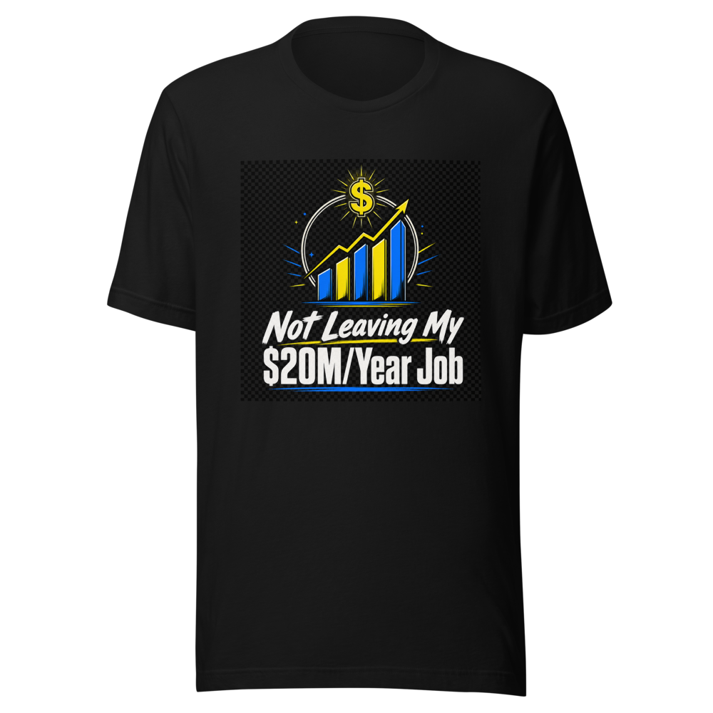 Not Leaving $20M Job Tee - Image 2