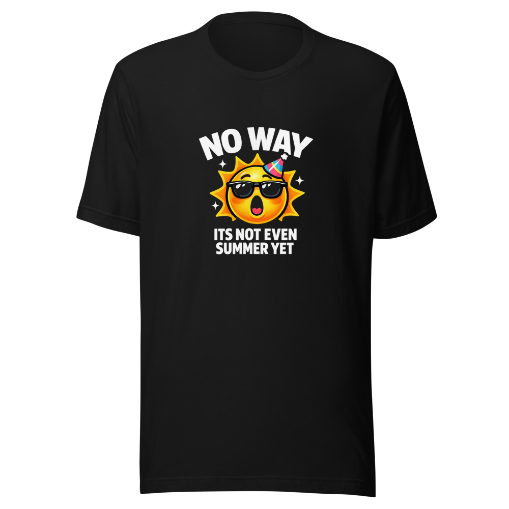 No Way Its Not Even Summer Yet Meme T-Shirt - Image 2
