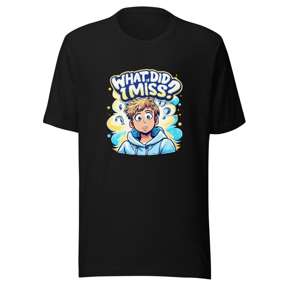 What Did I Miss? Funny Meme T-Shirt - Image 2