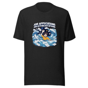 Job Applications Are Getting Out of Hand Tee