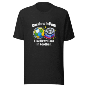 Russians In Porn Like Brazilians In Football T-Shirt