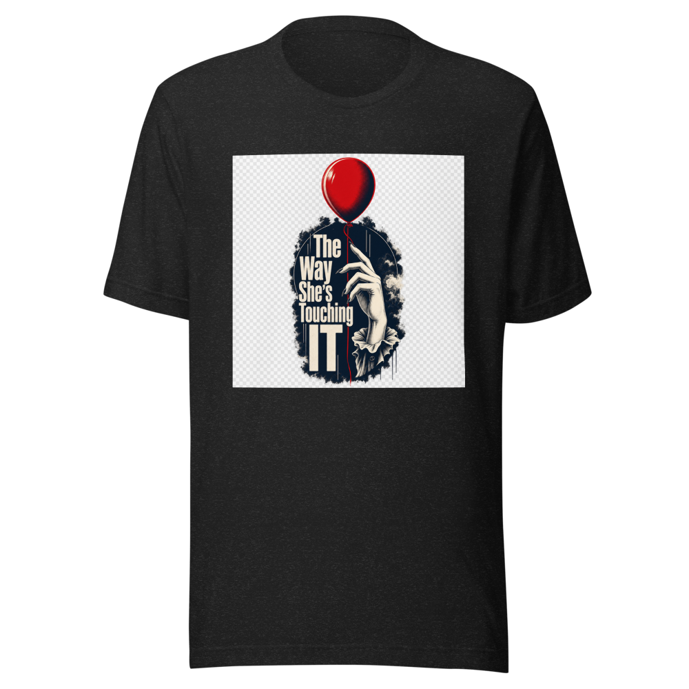 The Way She's Touching "IT" Tee