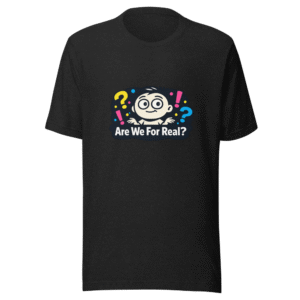 Are We For Real? Viral Phrase T-Shirt
