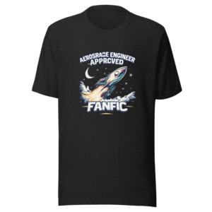 Aerospace Engineer Approved Fanfic T-Shirt
