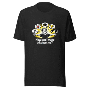 Make It About Me Funny Quote T-Shirt