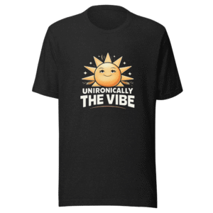 Unironically The Vibe T-Shirt
