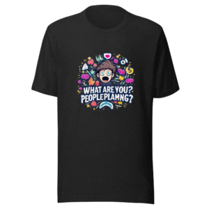 What Are You People Playing? Funny Meme T-Shirt