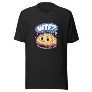 WTF? They're Calling It That Again Tee