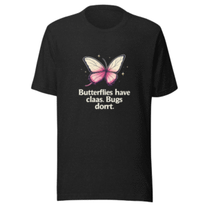 Butterflies vs Bugs With Class Funny Quote Tee