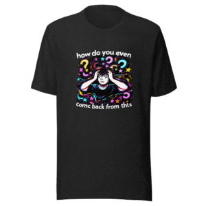 How Do You Come Back From This? Viral Quote Tee