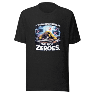AI Grade Fail Groupmate T-Shirt