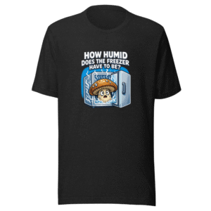 Humid Freezer Mushroom Grow Funny Meme T-Shirt