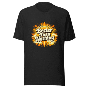 Better Than Nothing Retro Vibe T-Shirt