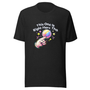 This One Is Right Here Tho Funny Meme T-Shirt
