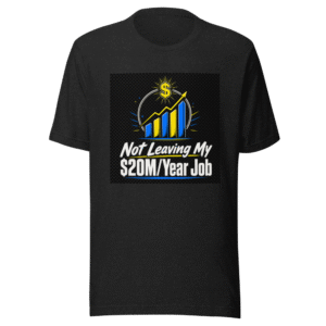 Not Leaving $20M Job Tee