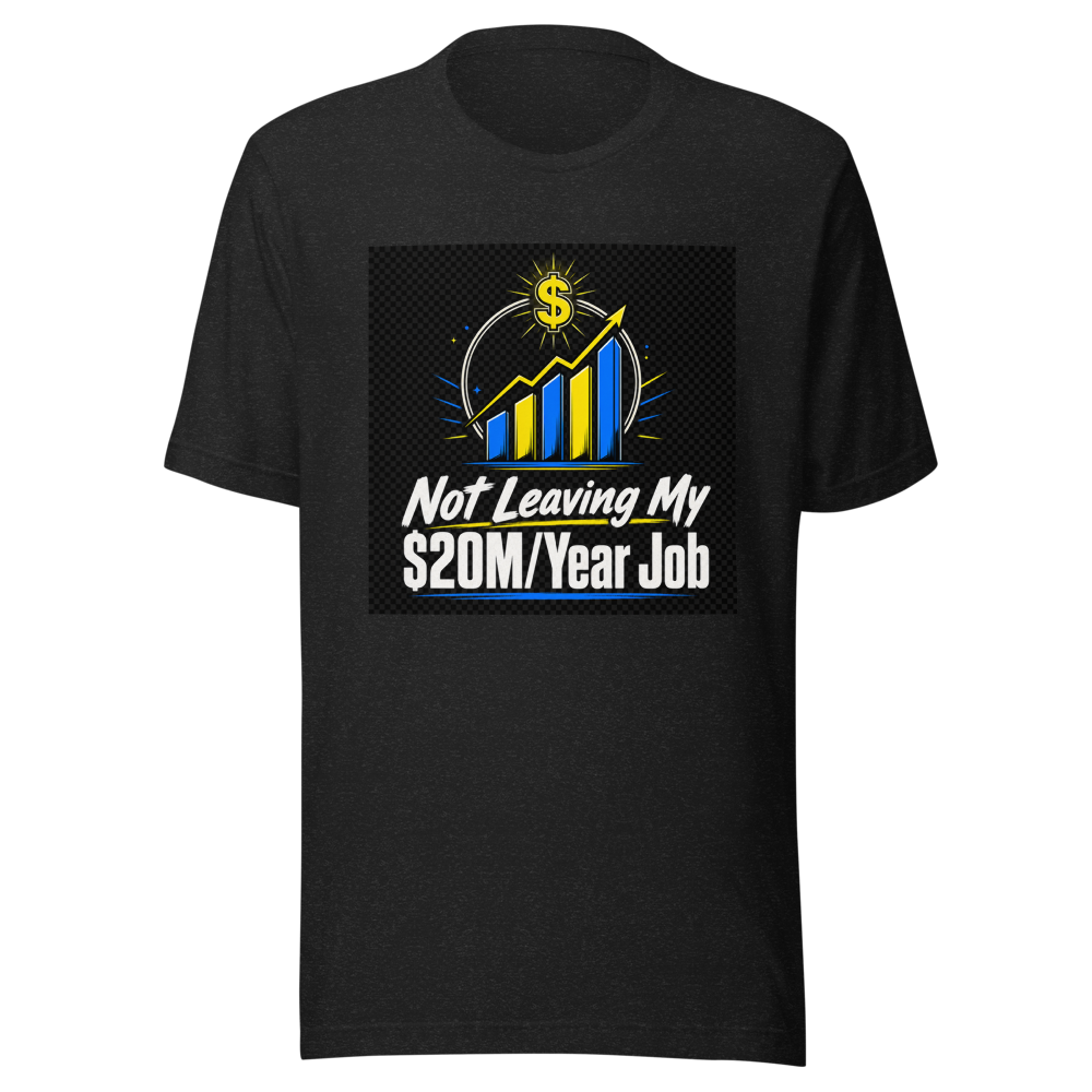Not Leaving $20M Job Tee