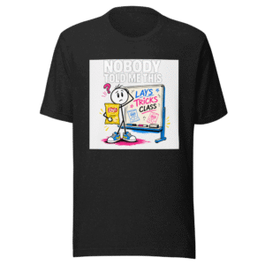 Nobody Told Me This Lay's Tricks Class Tee