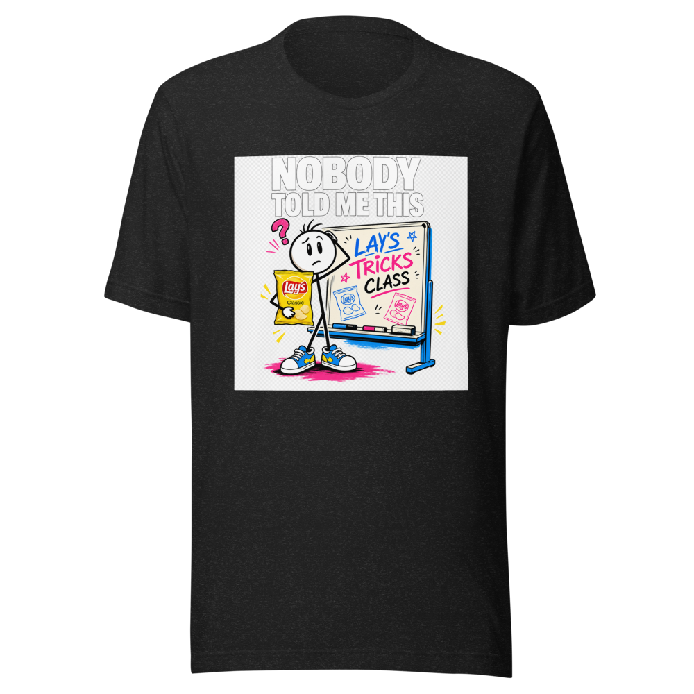 Nobody Told Me This Lay's Tricks Class Tee