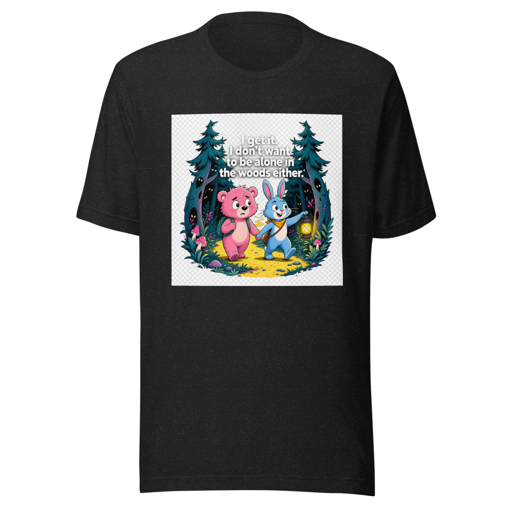 Don't Be Alone In The Woods Tee