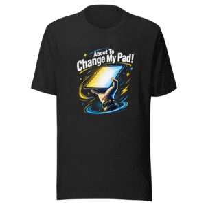 About To Change My Pad Meme T-Shirt
