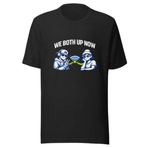 We Both Up Now Viral Phrase T-Shirt