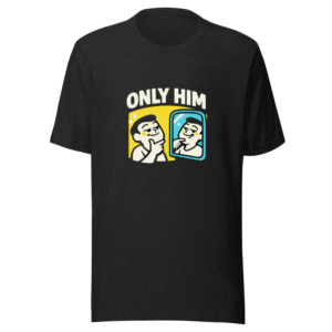 The 'Only Him' Viral Tee - Internet Meme Shirt