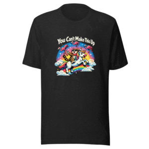 You Can't Make This Up Funny Meme T-Shirt