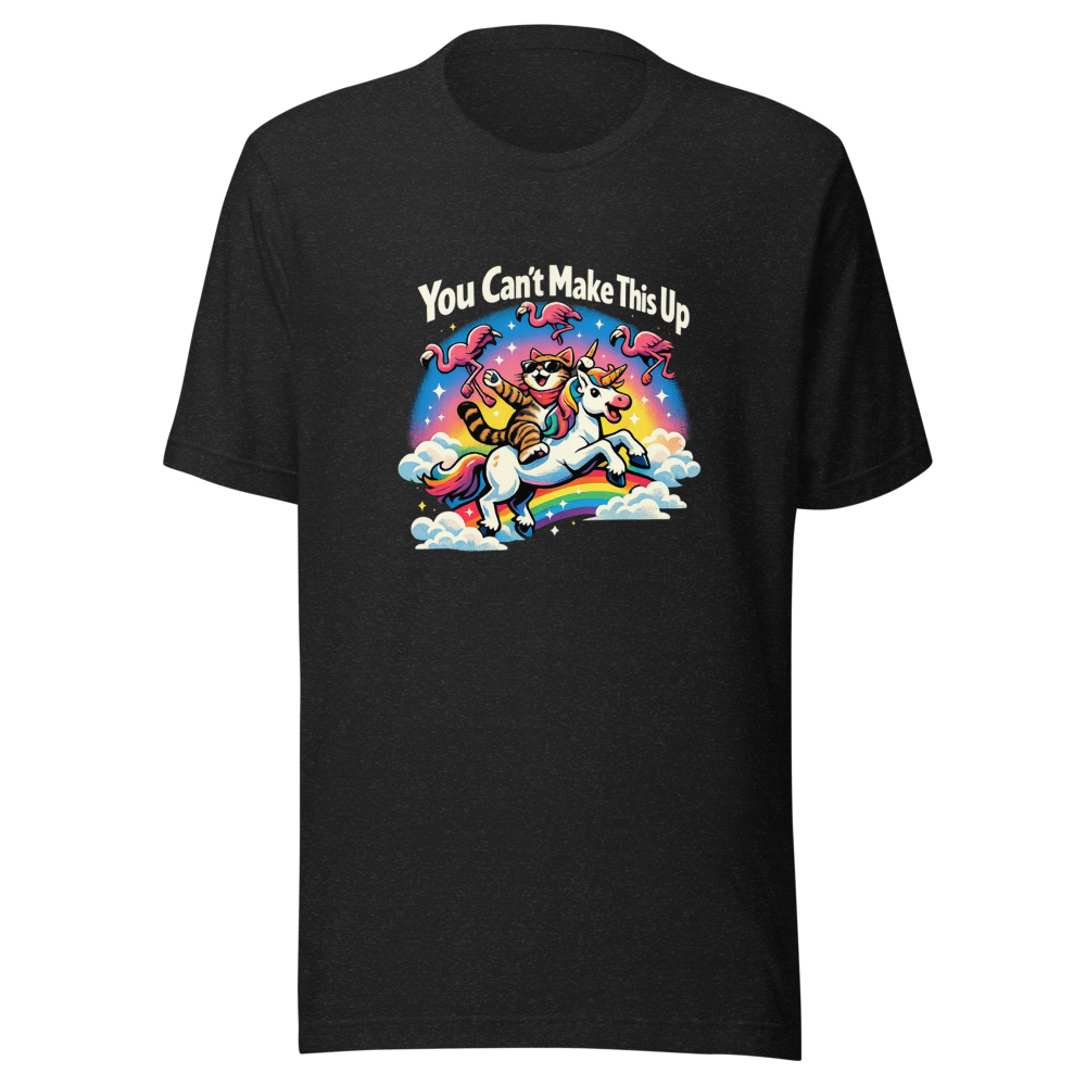 You Can't Make This Up Funny Meme T-Shirt
