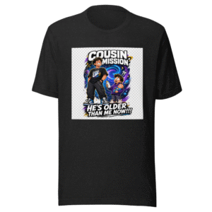 Cousin Mission: Older Than Me Now T-Shirt