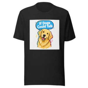 If Dogs Could Talk Funny Meme T-Shirt