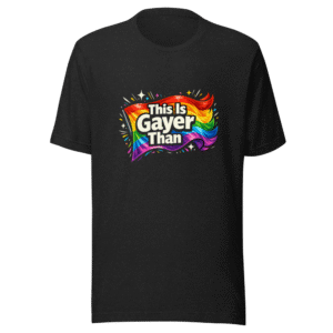 This Is Gayer Than Pride Flag Shirt